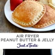 Top image: Two Air Fryer Peanut Butter and Jelly sandwiches without crusts on a white plate with strawberries and potato chips. Bottom image: A peanut butter and jelly sandwich in an air fryer.