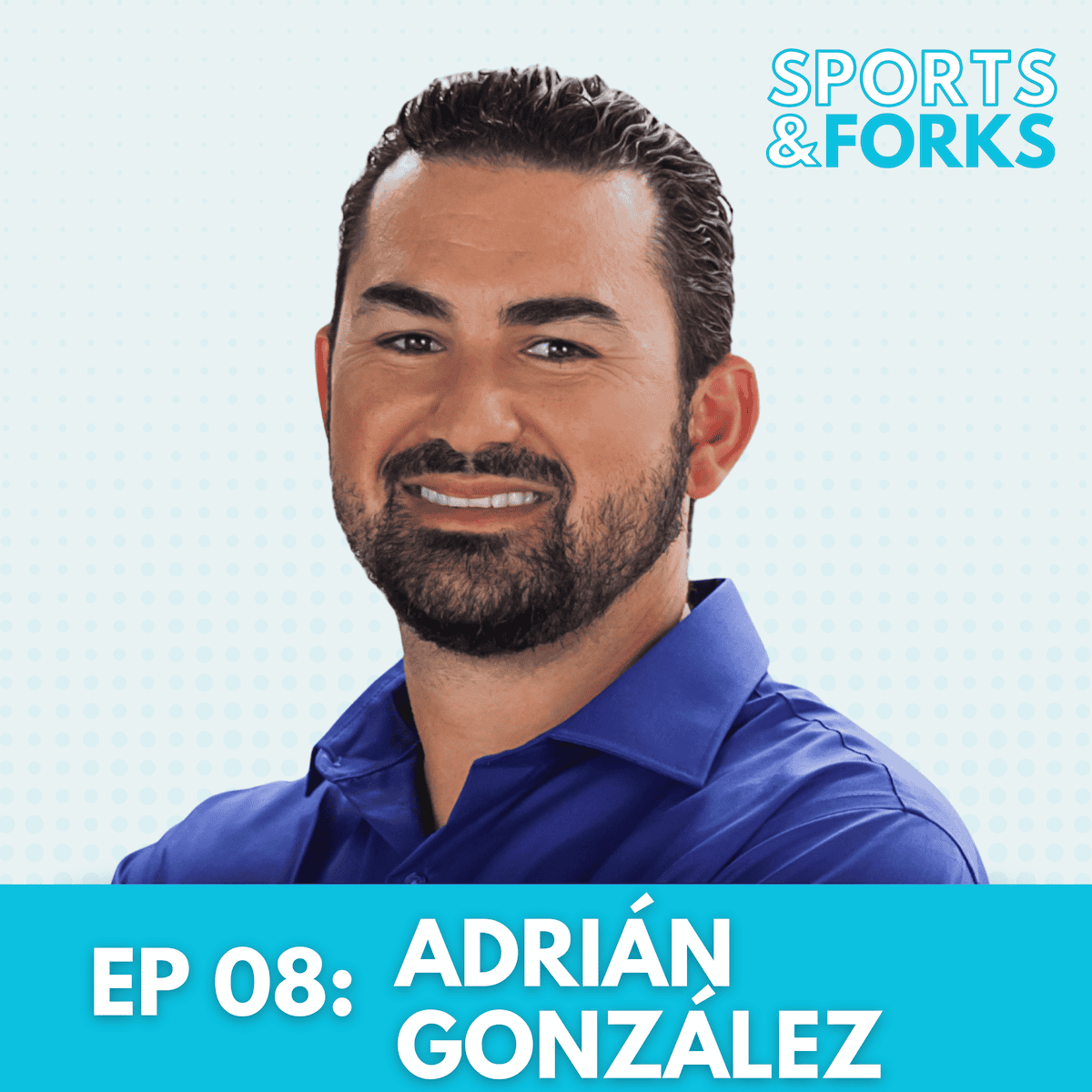 Sports and Forks Podcast episode 8 guest star: Adrian Gonzalez.