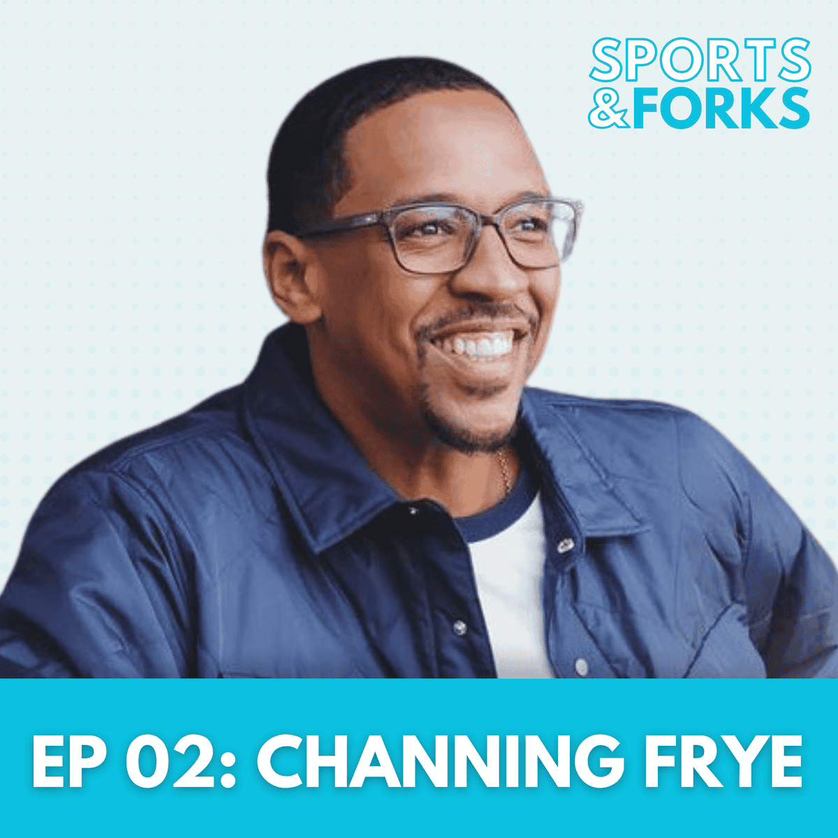 Sports and Forks Podcast episode 2 guest star: Channing Frye.