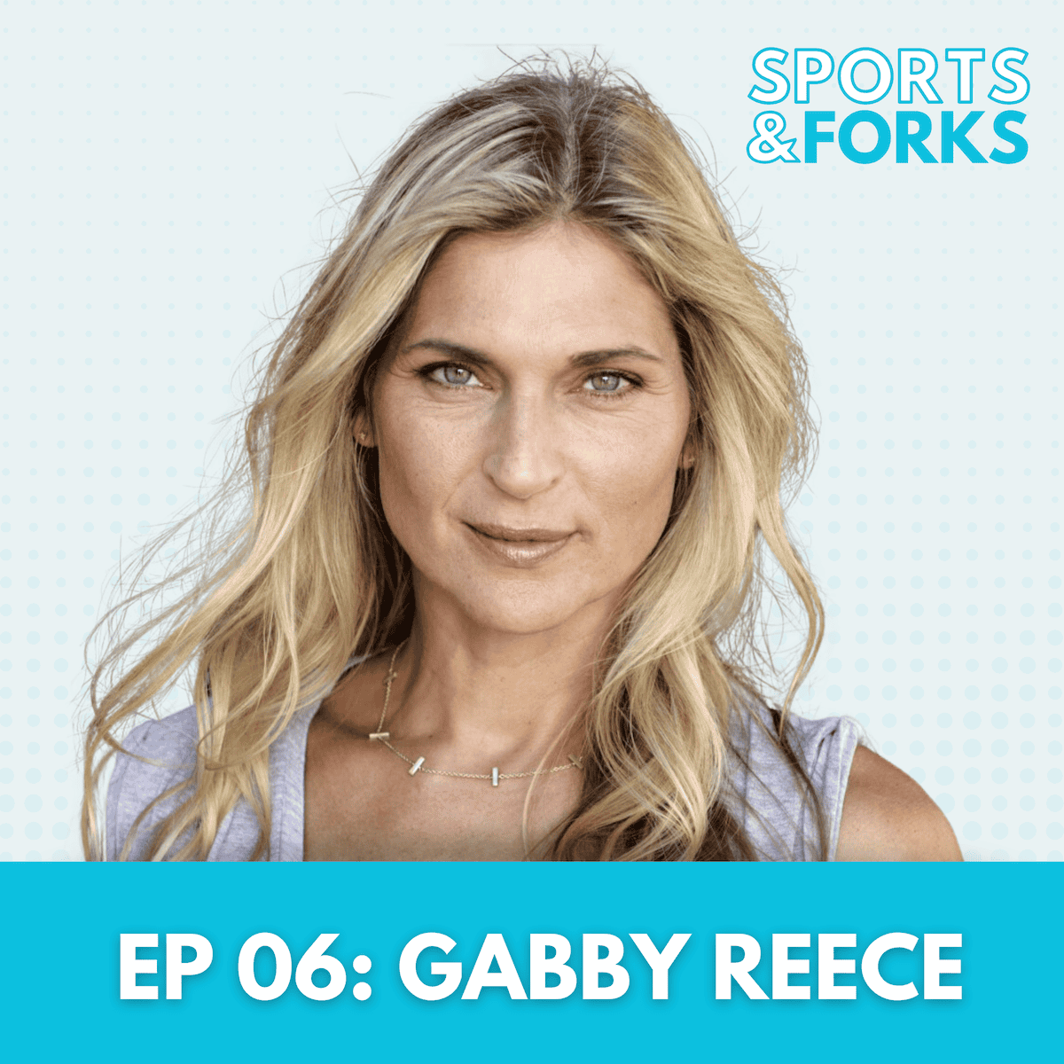 Sports and Forks Podcast episode 6 guest star: Gabby Reece.