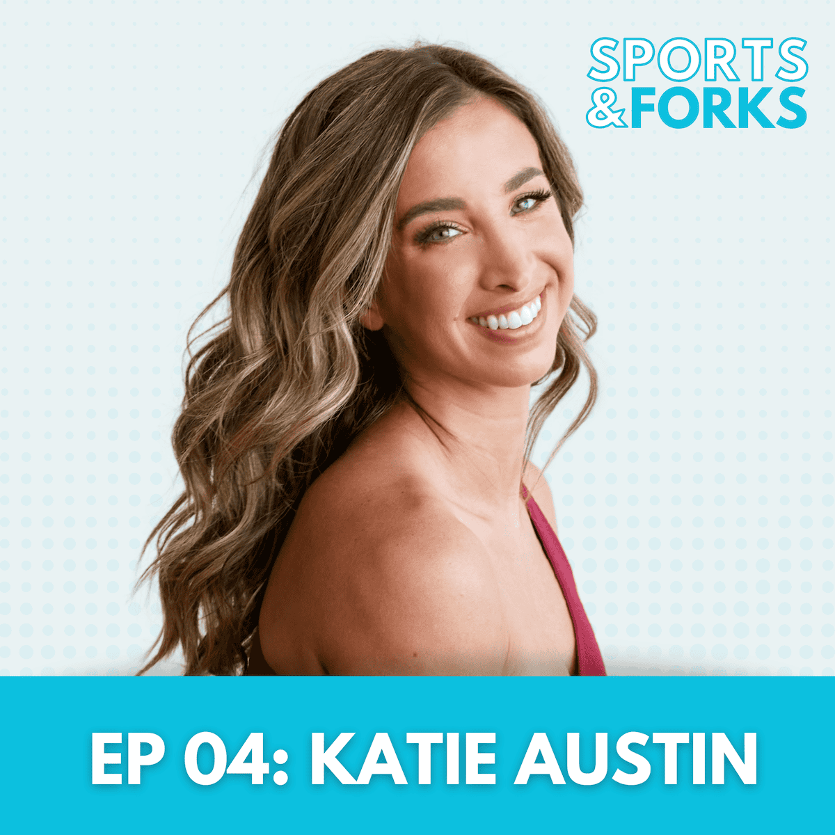 Sports and Forks Podcast episode 4 guest star: Katie Austin.